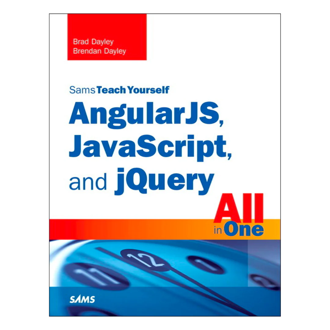 AngulaJS, Javascript, and JQuery All in One, Sams Teach Yourself