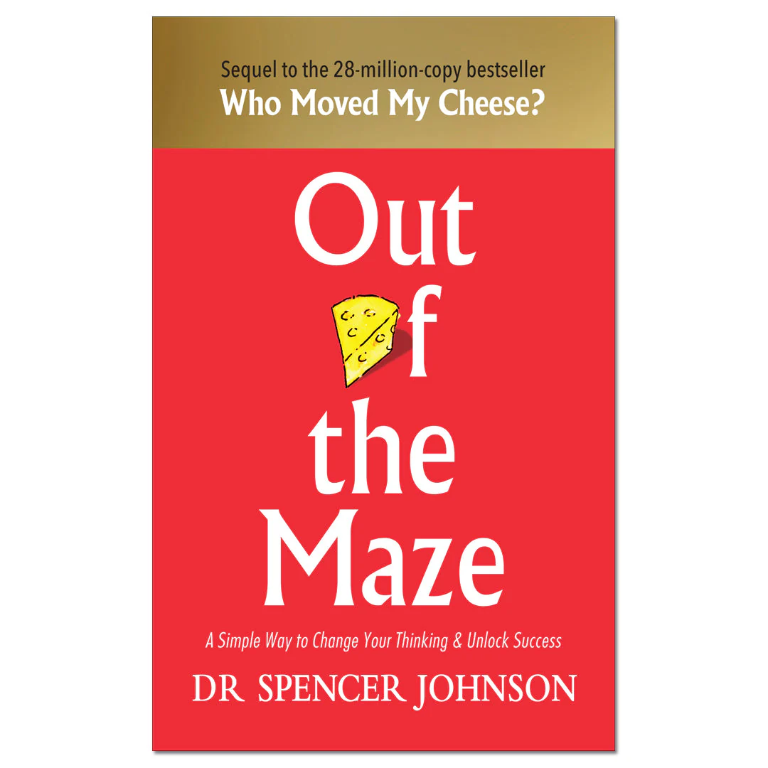 Out of the Maze : A Simple Way to Change Your Thinking & Unlock Success
