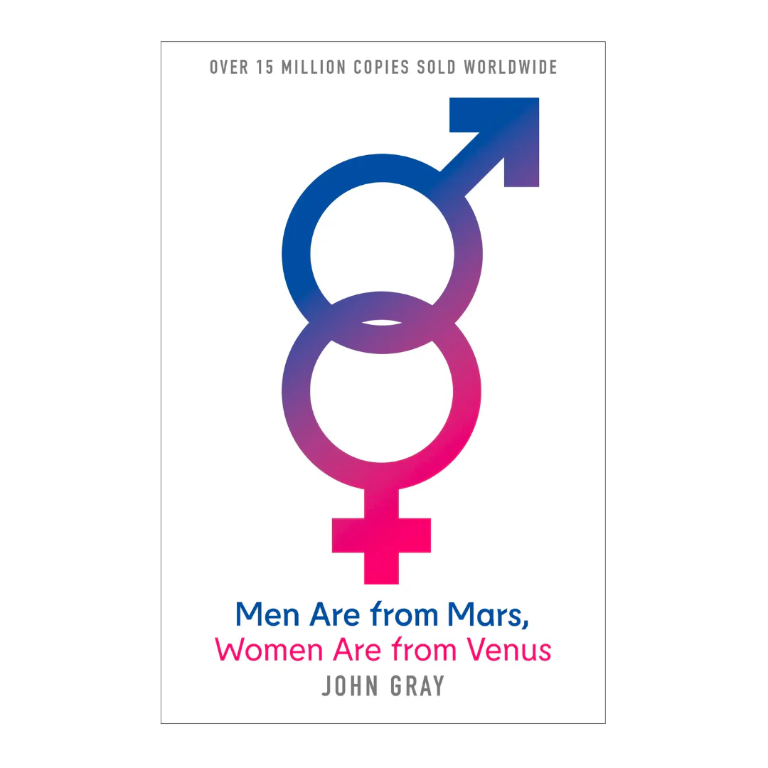Men Are from Mars, Women Are from Venus: A Practical Guide for Improving Communication and Getting What You Want in Your Relationships