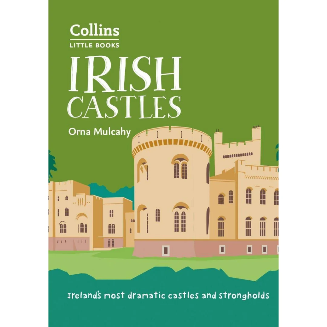 Irish Castles: Ireland's Most Dramatic Castles and Strongholds
