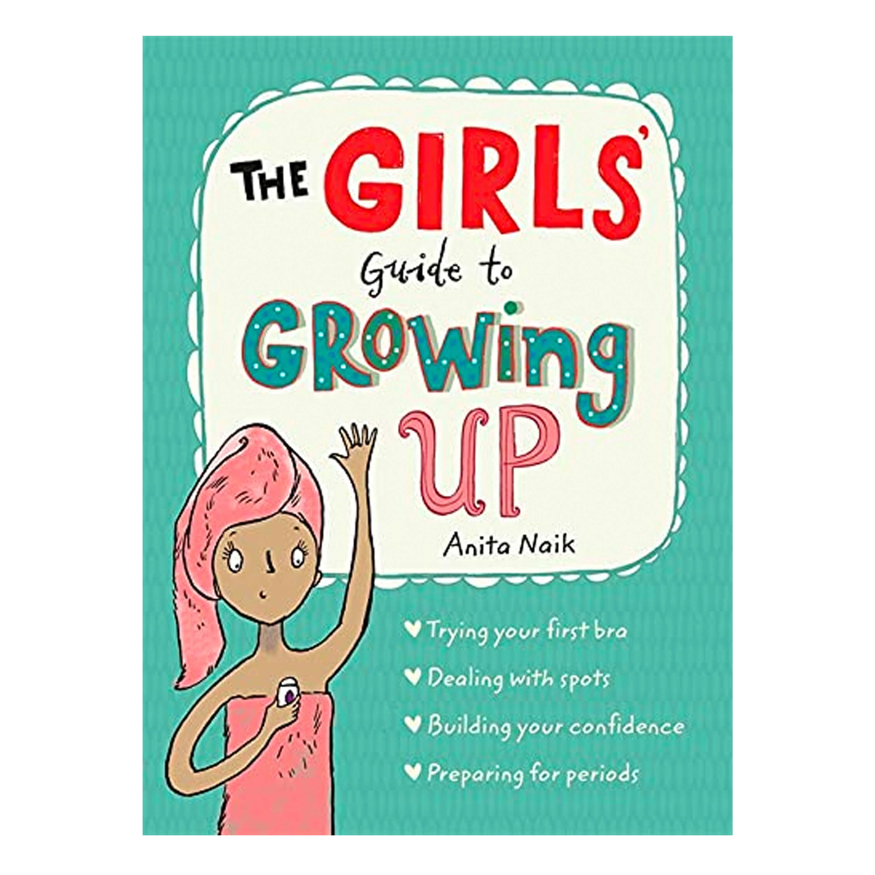 The Girls' Guide to Growing Up by Anita Naik - Ages 8-10 - Paperback