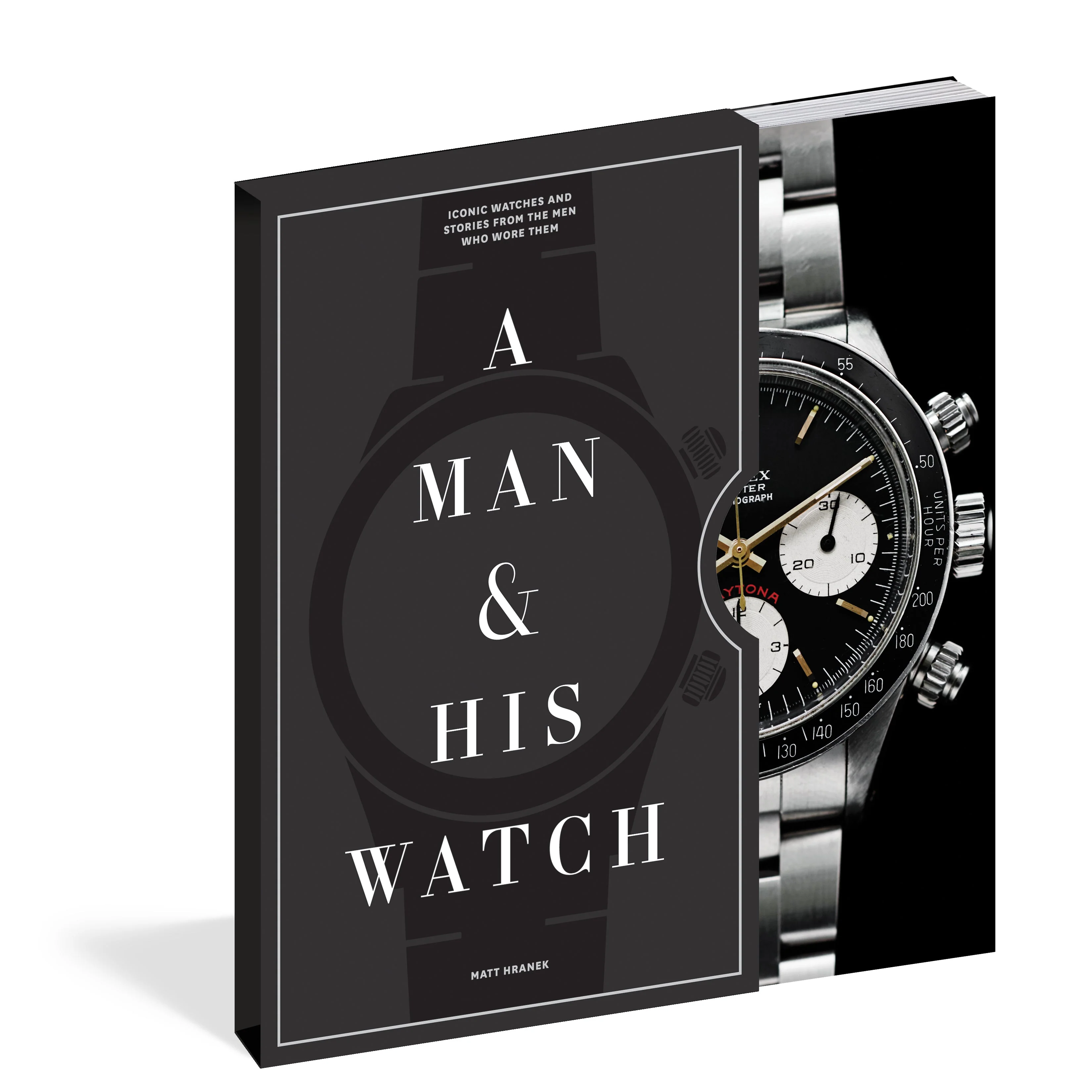 A Man and His Watch: Iconic Watches and Stories from the Men Who Wore Them