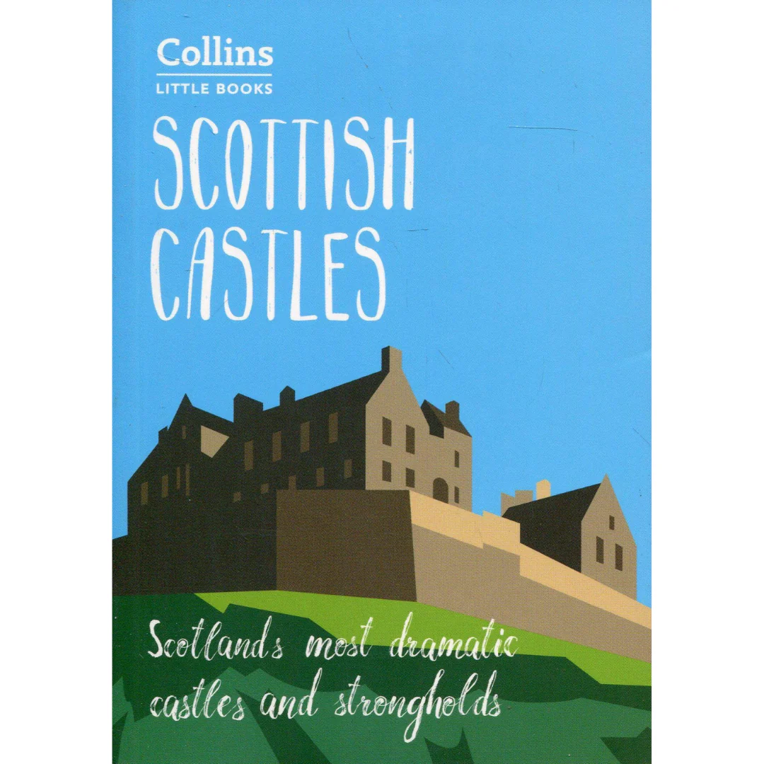 Scottish Castles: Scotland's Most Dramatic Castles and Strongholds