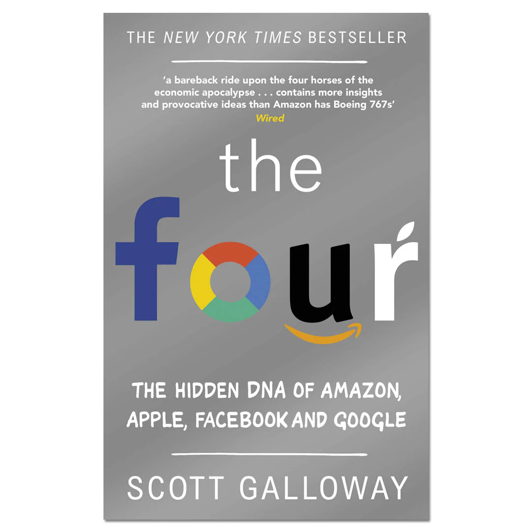 The Four : The Hidden DNA of Amazon, Apple, Facebook and Google
