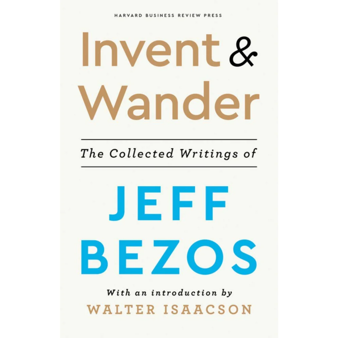 Invent And Wander: The Collected Writings Of Jeff Bezos