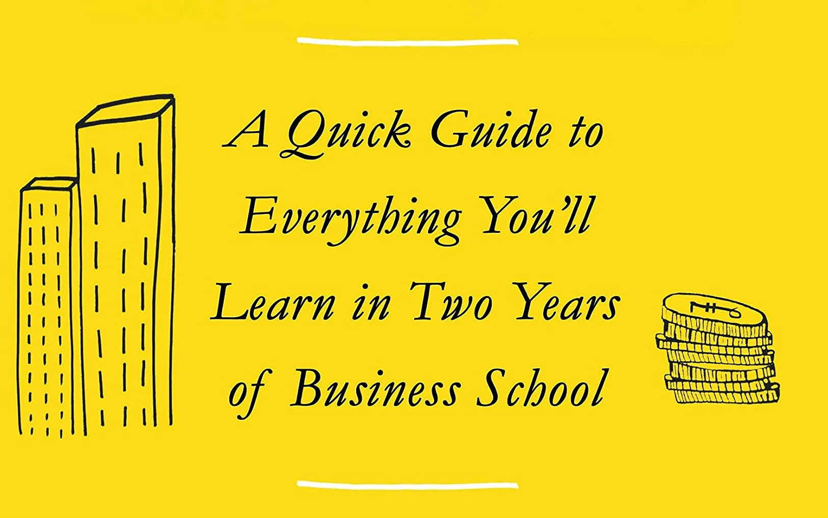 The Visual MBA: A Quick Guide to Everything You'll Learn in Two Years of Business School