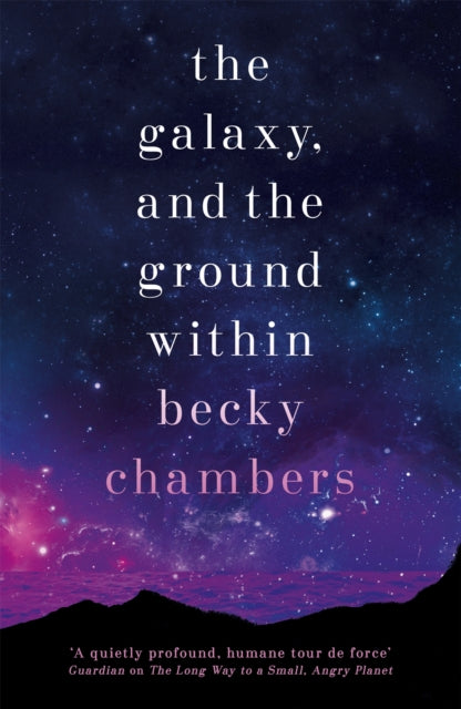 The Galaxy, and the Ground Within (Wayfarers 4) by Becky Chambers