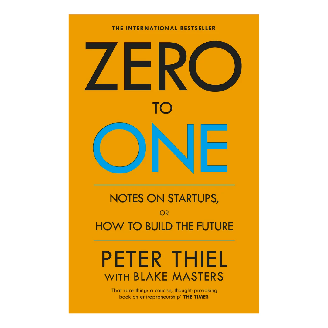 Zero to One: Notes on Startups, or How to Build the Future