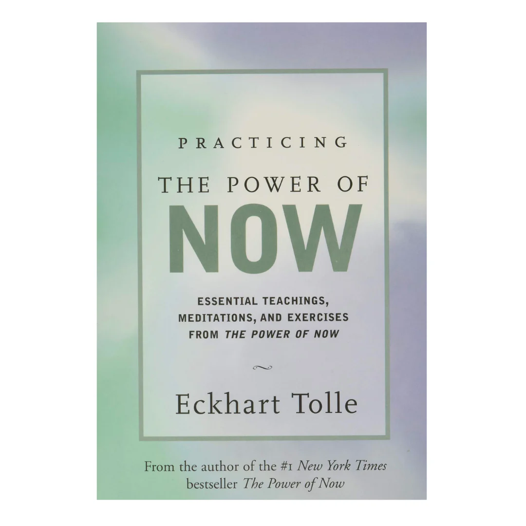 Practicing the Power of Now: Essential Teachings, Meditations, and Exercises From The Power of Now